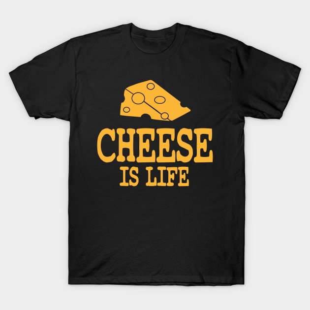 Cheese Is Life T-Shirt by zurcnami